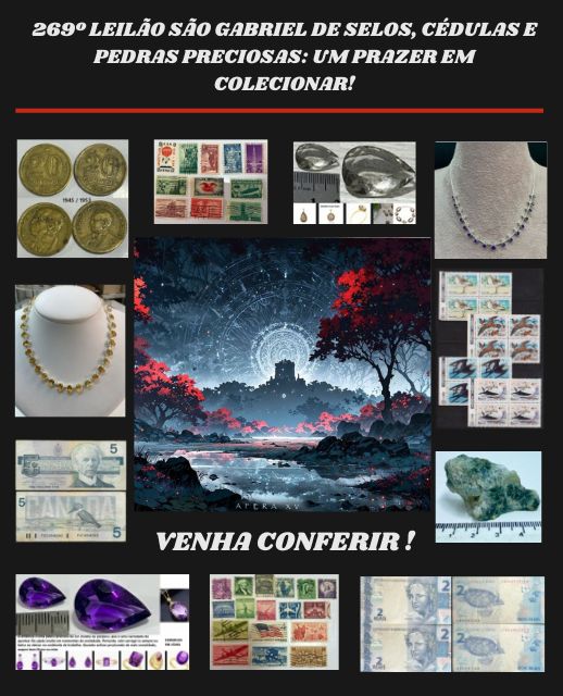 269º LEILÃO SÃO GABRIEL DE SELOS, CÉDULAS E PEDRAS PRECIOSAS: UM PRAZER EM COLECIONAR!