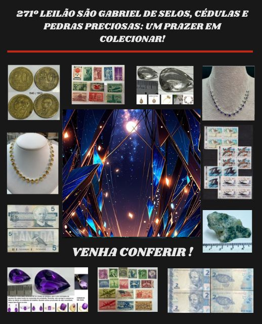 271º LEILÃO SÃO GABRIEL DE SELOS, CÉDULAS E PEDRAS PRECIOSAS: UM PRAZER EM COLECIONAR!