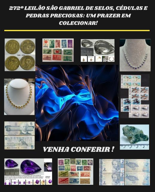 272º LEILÃO SÃO GABRIEL DE SELOS, CÉDULAS E PEDRAS PRECIOSAS: UM PRAZER EM COLECIONAR!