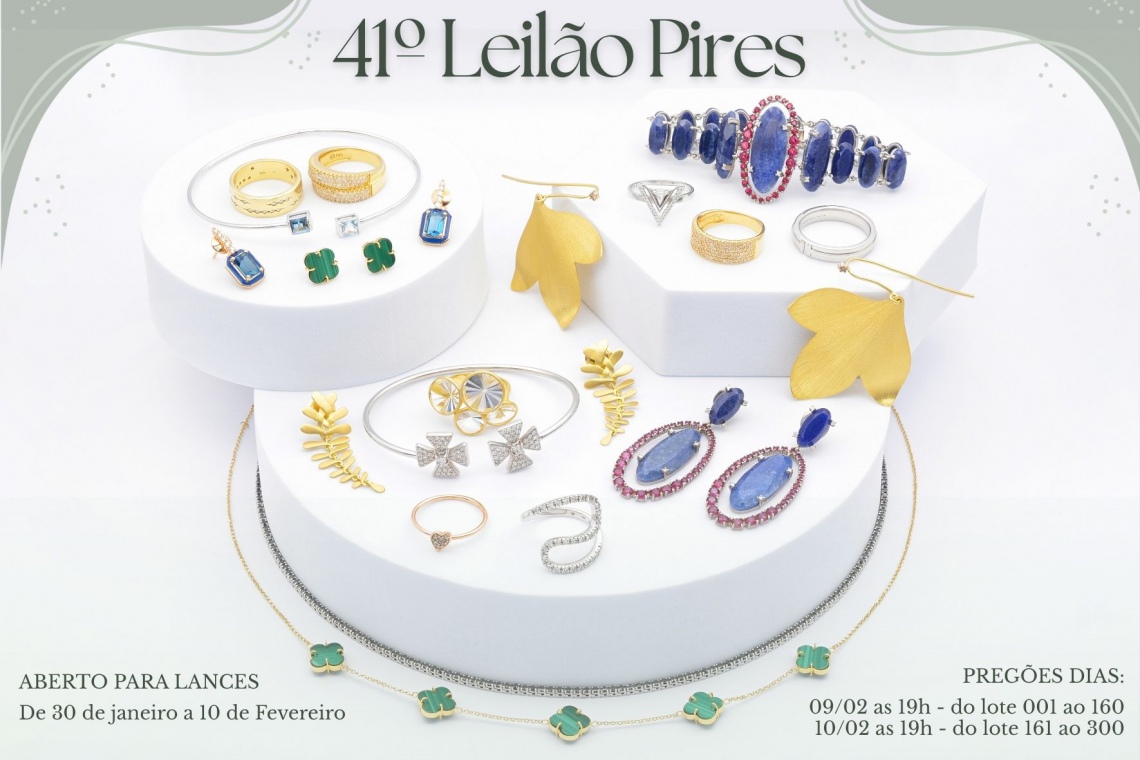 41º LEILÃO PIRES JOIAS - A DELICADEZA E A ELEGÂNCIA QUE VOCÊ SEMPRE DESEJOU.