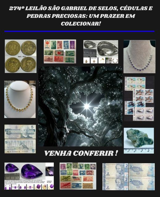274º LEILÃO SÃO GABRIEL DE SELOS, CÉDULAS E PEDRAS PRECIOSAS: UM PRAZER EM COLECIONAR!