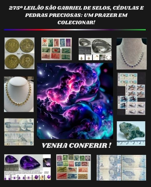 274º LEILÃO SÃO GABRIEL DE SELOS, CÉDULAS E PEDRAS PRECIOSAS: UM PRAZER EM COLECIONAR!
