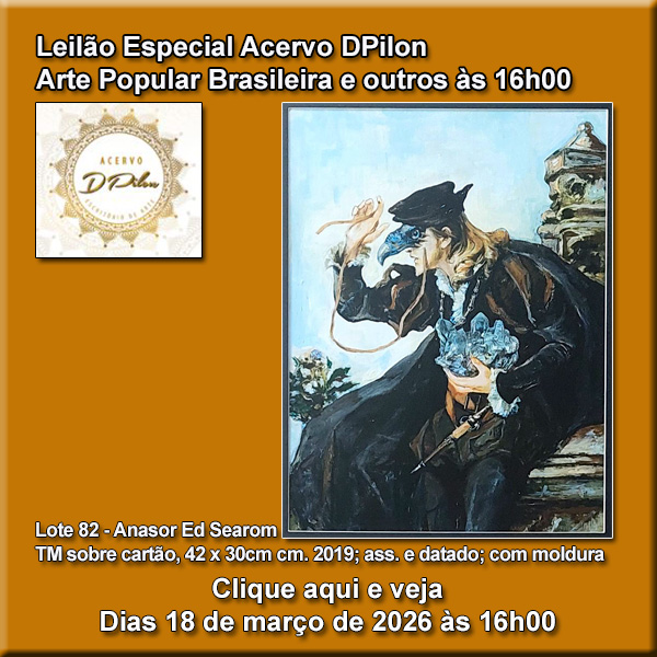 Leilão Especial - ARTE POPULAR BRASILEIRA - Acervo DPilon - 18 de Março às 16h.