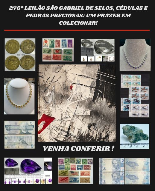 276º LEILÃO SÃO GABRIEL DE SELOS, CÉDULAS E PEDRAS PRECIOSAS: UM PRAZER EM COLECIONAR!