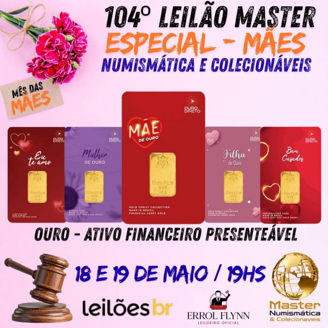 104º LEILÃO MASTER - MÊS DAS MÃES - OURO - NUMISMÁTICA E COLECIONÁVEIS