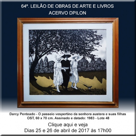 64º LEILÃO Acervo DPilon - OBRAS DE ARTE E LIVROS - 25 e 26/04/2017