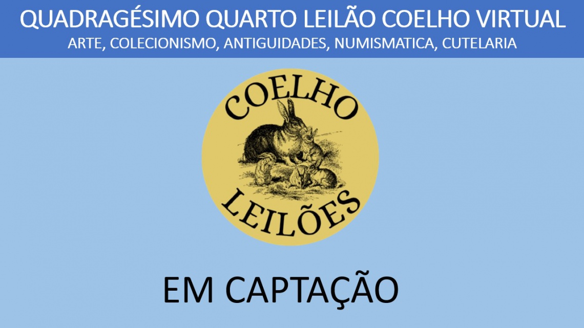 44º LEILÃO DE ARTE, ANTIGUIDADES, NUMISMÁTICA, COLECIONISMO, CUTELARIA E TAPEÇARIAS
