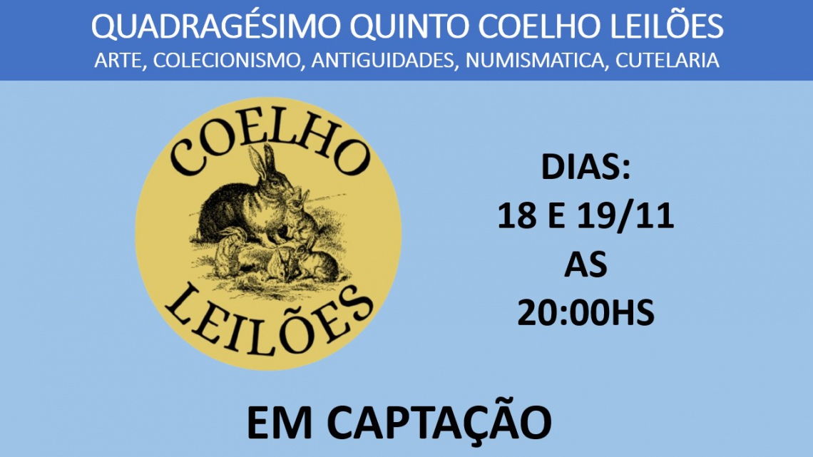45º LEILÃO DE ARTE, ANTIGUIDADES, NUMISMÁTICA, COLECIONISMO, CUTELARIA E TAPEÇARIAS