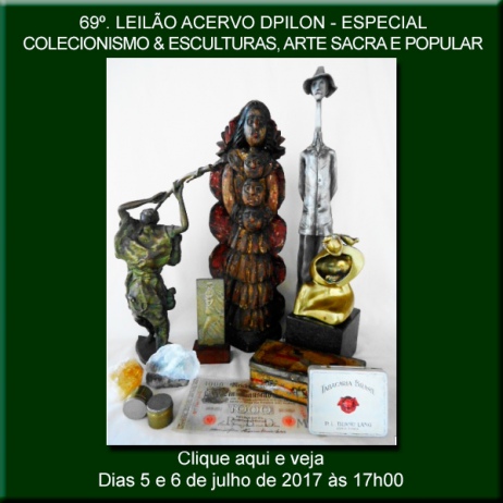 69º Leilão Acervo DPilon - Especial: Colecionismo & Esculturas, Arte Sacra e Popular.