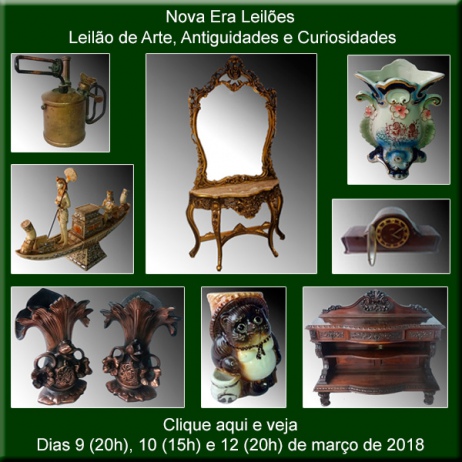 Leilão de Arte, Antiguidades e Curiosidades - Nova Era Leilões - 9, 10 e 12 de março de 2018