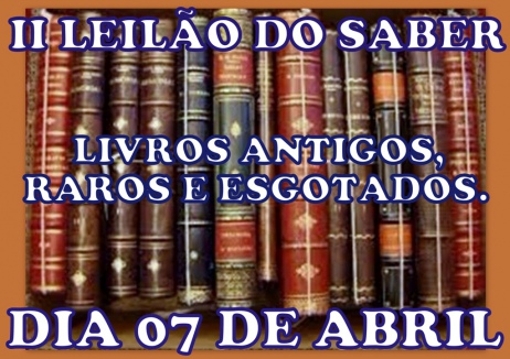 II LEILÃO DO SABER - LIVROS ANTIGOS , RAROS E ESGOTADOS.
